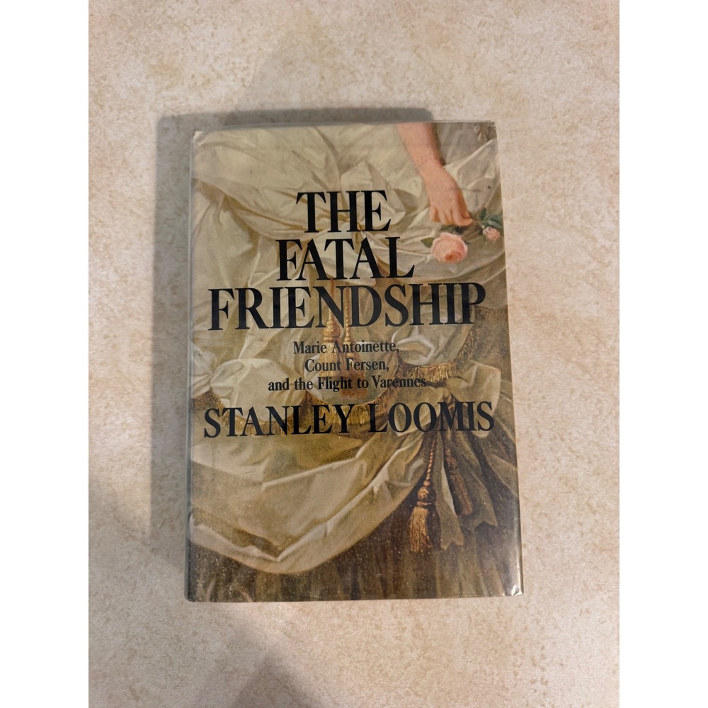 The Fatal Friendship Marie Antoinette Stanley Loomis 1972 First‎ Edition HC Book